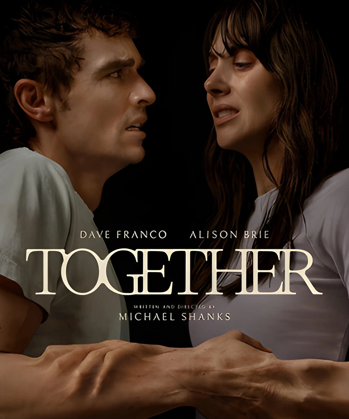 A movie poster for the film "TOGETHER" featuring Dave Franco and Alison Brie facing each other with intense expressions against a dark background. Their clasped hands in the foreground appear unnaturally veiny and fused. Text reads: "Dave Franco, Alison Brie, TOGETHER, Written and Directed by Michael Shanks."