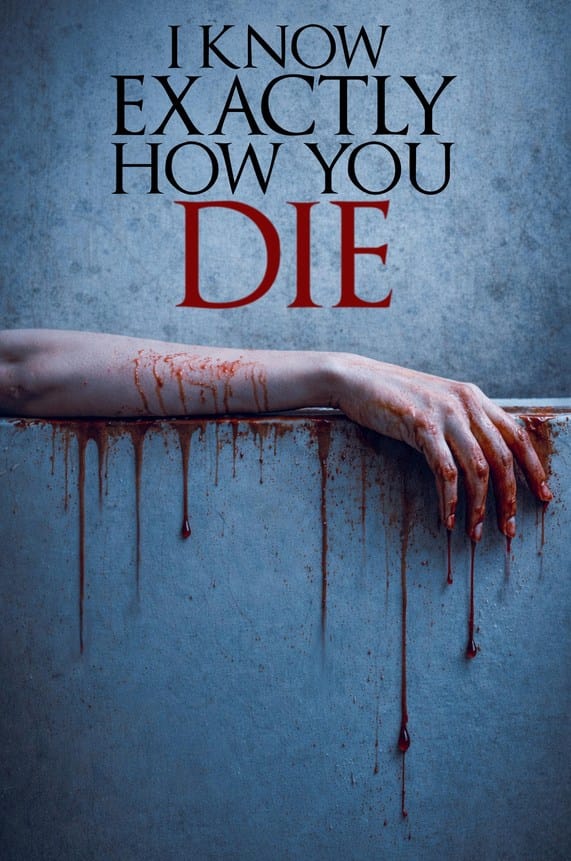 Official movie poster for I Know Exactly How You Die featuring a bloody, dripping arm resting on a ledge beneath bold red and black text.
